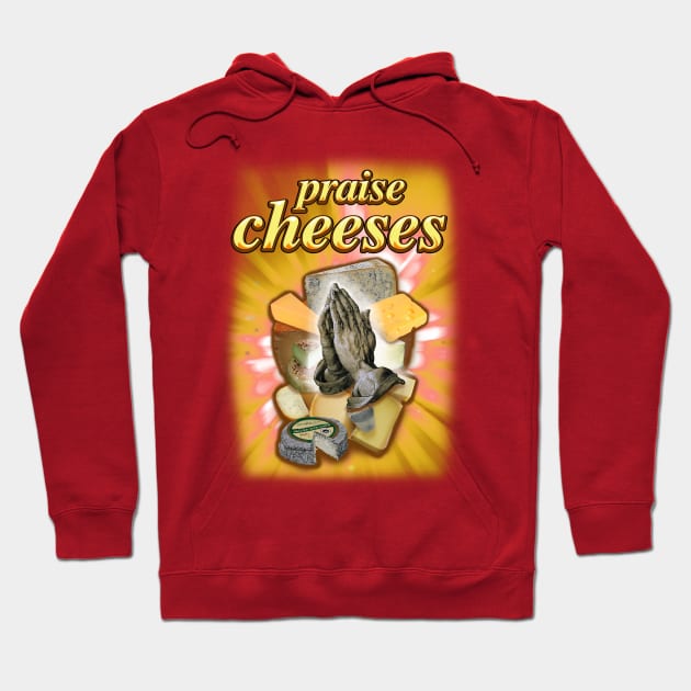 Praise Cheeses Hoodie by TinBennu